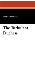 The Turbulent Duchess