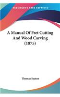 Manual Of Fret Cutting And Wood Carving (1875)