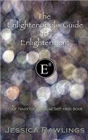 The Enlightenopolis Guide to Enlightenment: Your Favorite Spiritual Self-Help Book