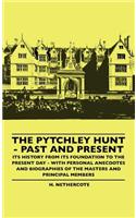 Pytchley Hunt - Past And Present - Its History From Its Foundation To The Present Day - With Personal Anecdotes And Biographies Of The Masters And Principal Members