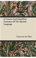 A Concise And Simplified Grammar Of The Spanish Language