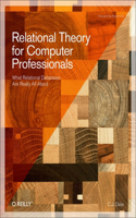 Relational Theory for Computer Professionals: What Relational Databases Are Really All about