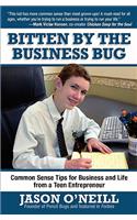 Bitten by the Business Bug: Common Sense Tips for Business and Life from a Teen Entrepreneur