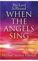 The Lord Is Pleased When the Angels Sing