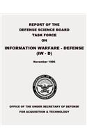 Report of the Defense Science Board Task Force on Information Warfare - Defense (IW - D)