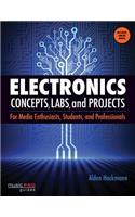 Electronics Concepts, Labs and Projects: For Media Enthusiasts, Students and Professionals