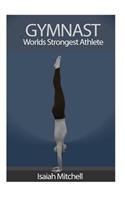 Gymnast. Worlds Strongest Athlete.