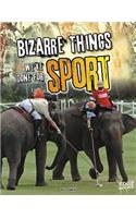 Bizarre Things We've Done for Sport: (History of the Bizarre)