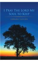 I Pray The Lord My Soul to Keep