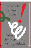 Perpetual Motion Genius' Guide for Intelligent Young Adults: A Proven Psychological Method Building on the Guide for Children