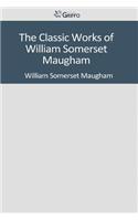 The Classic Works of William Somerset Maugham: (English)