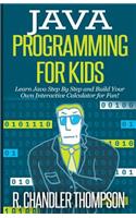Java Programming for Kids: Learn Java Step By Step and Build Your Own Interactive Calculator for Fun!(Java for Beginners)