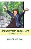 Create Your Dream Life in 6 Steps or Less