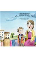The Mommy Who Forgot To Have Fun