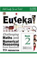 Eureka! Challenging Maths and Numerical Reasoning Exam Questions for 11+ Book 2: 30 modern-style, multi-part Eleven Plus questions with full step-by-step methods, tips and tricks(2 Eureka! Challenging Maths and Numerical Reasoning Exam Questions for 11+)