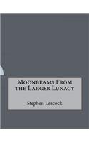 Moonbeams From the Larger Lunacy