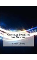 Central Banking For Newbies