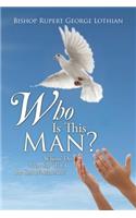 Who Is This Man?: Whom' Do Men Say That I the Son of Man Am?