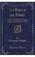 La Revue de Paris, Vol. 5: Vingt-CinquiÃ¨me AnnÃ©e; Septembre-Octobre 1918 (Classic Reprint)