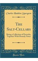 The Salt-Cellars: Being a Collection of Proverbs, Together with Homely Notes (Classic Reprint)