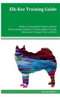 Elk-Kee Training Guide Elk-Kee Training Book Features: Elk-Kee Housetraining, Obedience Training, Agility Training, Behavioral Training, Tricks and More