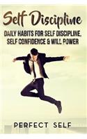 Self Discipline: Daily Habits For Self Discipline, Self Confidence & Will Power(1 Mindset, Self Acceptance, Self Confidence, Self Esteem, Self Improvement, Happiness, Will Power)