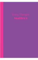 Journal: Every Thought Matters (Purple and Hot Pink) 6x9 - LINED JOURNAL - Writing journal with blank lined pages