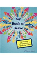 My Book of Brave: A Journal for Taking Control of Scary Feelings & Fears