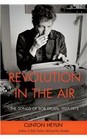 Revolution in the Air: The Songs of Bob Dylan, 1957-1973
