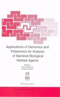 APPLICATION OF GENOMICS AND PROTEOMICS FOR ANALYSIS OF BACTERIAL BIOLOGICAL WARFARE AGENTS illustrated edition Edition