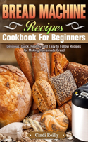 Bread Machine Recipes Cookbook for Beginners