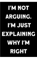 I'm Not Arguing. I'm Just Explaining Why I'm Right