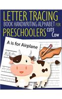 Letter Tracing Book Handwriting Alphabet for Preschoolers Cute Cow: Letter Tracing Book -Practice for Kids - Ages 3+ - Alphabet Writing Practice - Handwriting Workbook - Kindergarten - toddler - Cute Cow