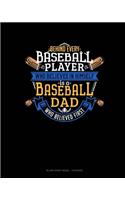 Behind Every Baseball Player Who Believes In Himself Is A Baseball Dad Who Believed First
