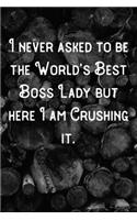 I never asked to be the World's Best Boss Lady but here I am Crushing it.: Lined Notebook/Journal
