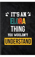 It's an Elora Thing You Wouldn't Understand: Practical Personalized Elora Lined Notebook/ Blank Journal For Favorite First Name, Inspirational Saying Unique Special Birthday Gift Idea Lovely Fu