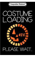Composition Notebook: Costume Loading Please Wait Halloween Nerd Gift Journal/Notebook Blank Lined Ruled 6x9 100 Pages