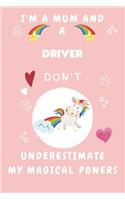 I'm A Mum And A Driver Don't Underestimate My Magical Powers: Perfect Gag Gift For A Truly Magical Mother and Driver - Blank Lined Notebook Journal - 120 Pages 6 x 9 Format - Office - Humour and Banter