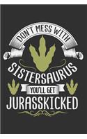 Don't Mess With Sistersaurus You'll Get Jurasskicked: Gifts for sister, gifts for sister funny, sister gifts for women 6x9 Journal Gift Notebook with 125 Lined Pages