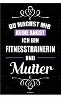 Du machst mir keine Angst ich bin Fitnesstrainerin und Mutter Notizbuch: Fitnesstrainerin Journal DIN A5 liniert 120 Seiten Geschenk