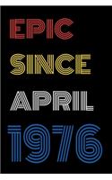 Epic Since April 1976 Notebook Birthday Gift For Women/Men/Boss/Coworkers/Colleagues/Students/Friends.
