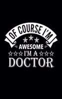 Of Course I'm Awesome I'm A Doctor