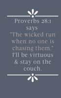 Proverbs 28: 1 Says "The wicked run when no one is chasing them" I'll Be Virtuous & Stay On The Couch: Funny Christian Journal For Non-Runners