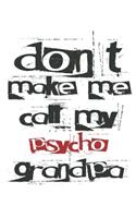 don't make me call my psycho grandpa