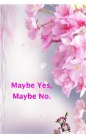 Maybe Yes, Maybe No.