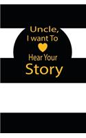 Uncle, I want to hear your story: A guided journal to tell me your memories, keepsake questions.This is a great gift to Dad, grandpa, granddad, father and uncle from family members, 