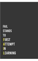 FAIL stands to First Attempt in Learning: Motivational Lined Notebook, Inspirational Journal, Positive Gift Idea for Friends/Coworkers/Employees/Family: 6"x9" Lined Blank 100 Pages Notebook