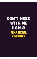 Don't Mess With Me, I Am A Financial Planner: 6X9 Career Pride 120 pages Writing Notebooks