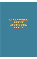 If It Comes Let It If It Goes Let It: aesthetic notebook back to school gift