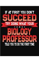 If At First You Don't Succeed Try Doing What Your Biology Professor Told You To Do The First Time: College Ruled Composition Notebook Journal